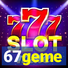 67geme