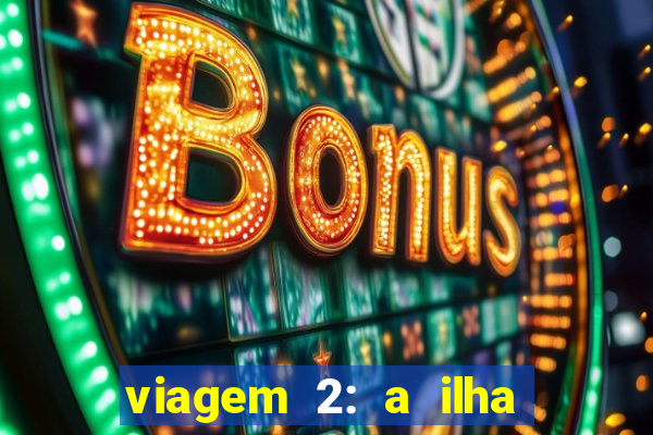 viagem 2: a ilha misteriosa filme completo dublado superflix
