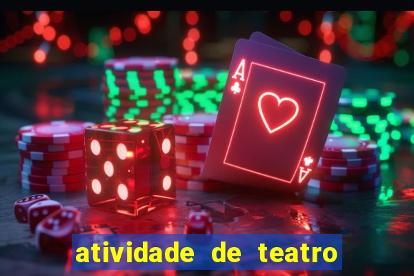 atividade de teatro 3 ano atividade de arte teatro 3