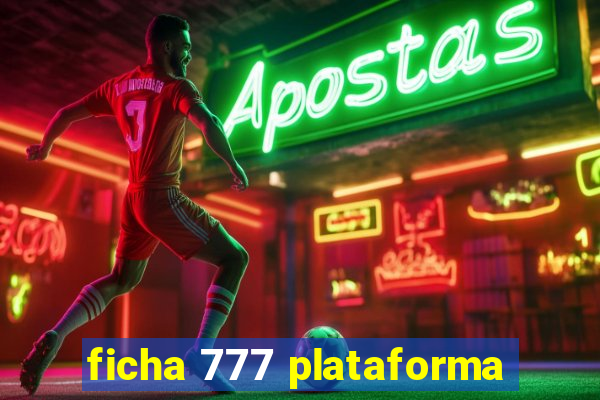 ficha 777 plataforma