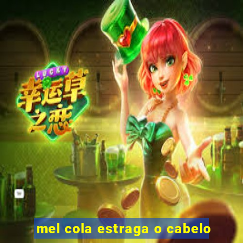 mel cola estraga o cabelo