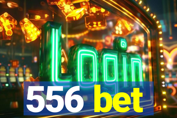 556 bet