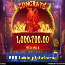 555 luwin plataforma