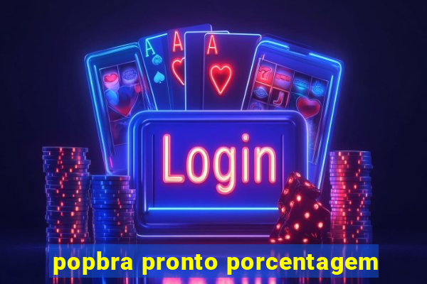 popbra pronto porcentagem