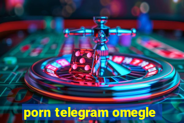porn telegram omegle