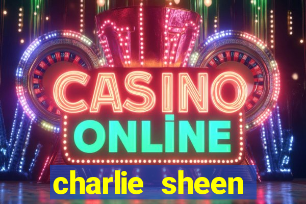 charlie sheen fortuna 2024