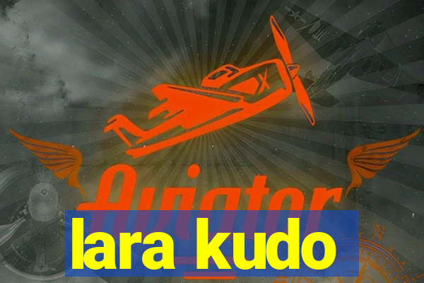 lara kudo