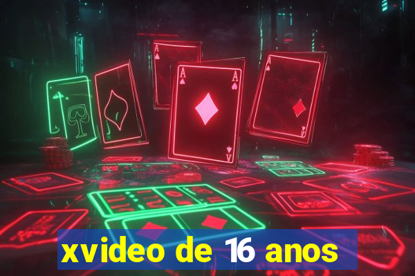 xvideo de 16 anos