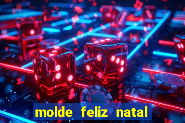 molde feliz natal para imprimir
