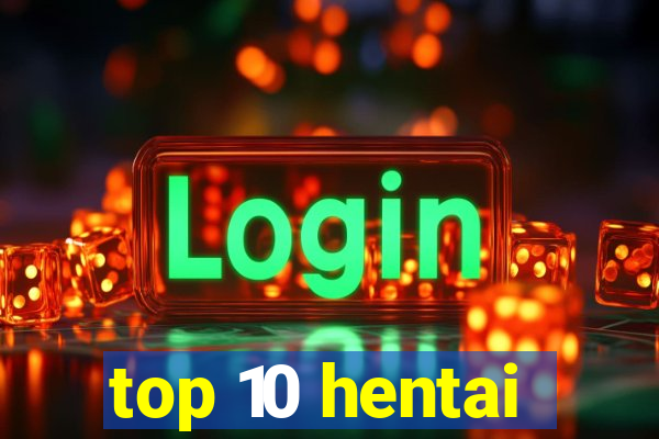 top 10 hentai