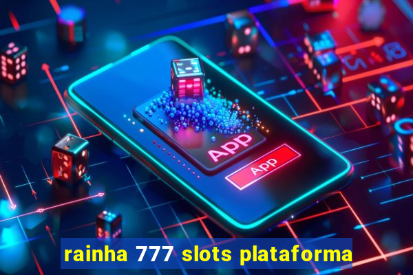 rainha 777 slots plataforma