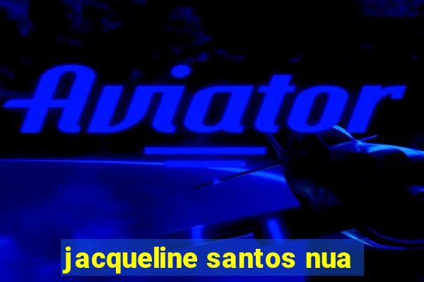 jacqueline santos nua