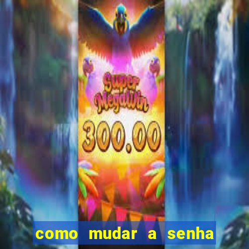 como mudar a senha de saque do jogo do tigre