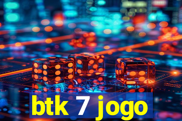 btk 7 jogo