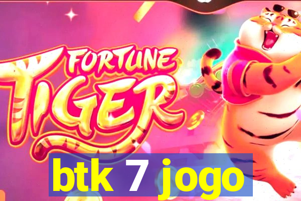 btk 7 jogo