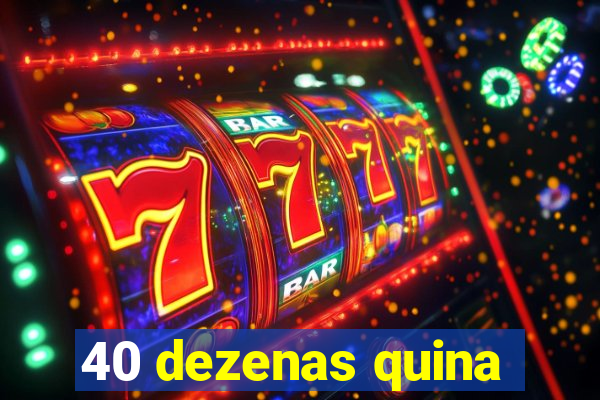 40 dezenas quina