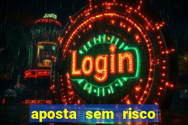 aposta sem risco bet 365