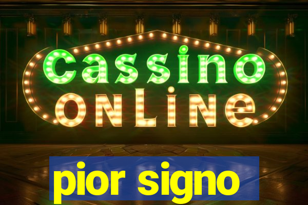 pior signo