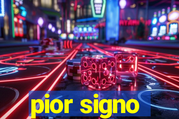 pior signo