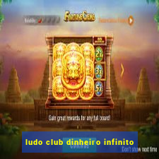 ludo club dinheiro infinito