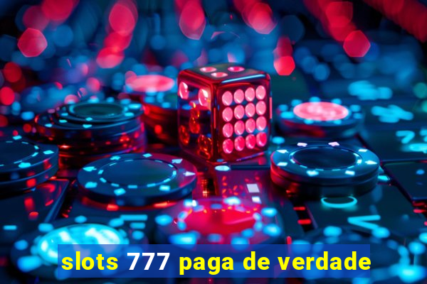 slots 777 paga de verdade