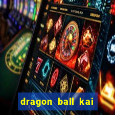 dragon ball kai legendado download