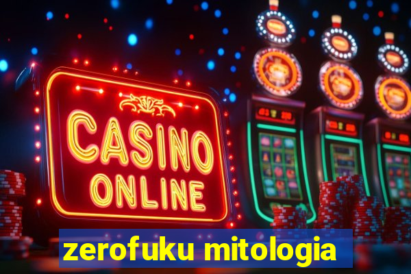 zerofuku mitologia