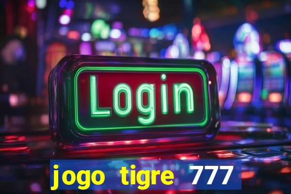 jogo tigre 777 como jogar