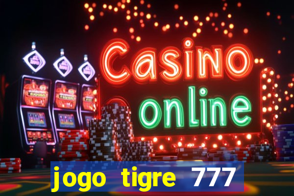jogo tigre 777 como jogar
