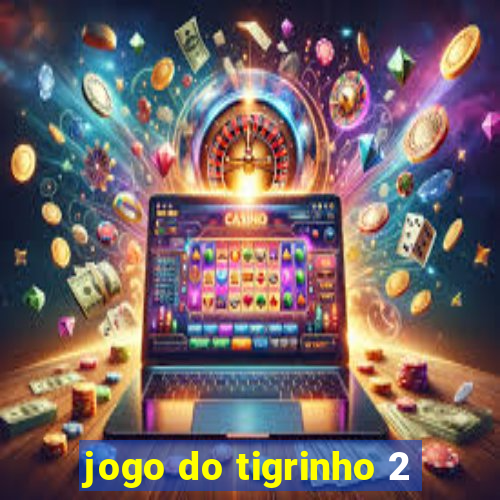 jogo do tigrinho 2