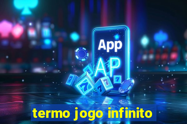 termo jogo infinito