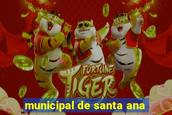 municipal de santa ana