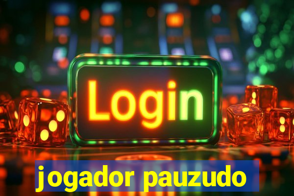 jogador pauzudo
