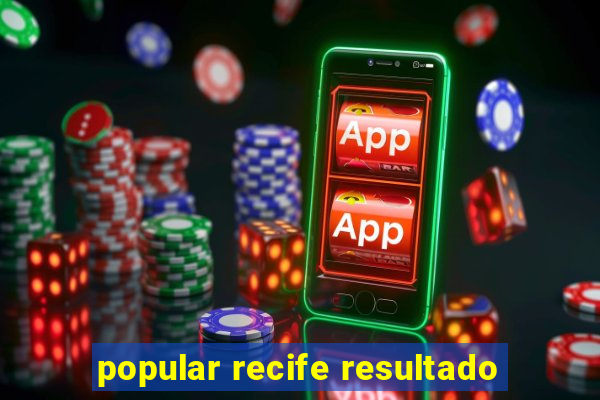 popular recife resultado