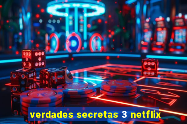 verdades secretas 3 netflix