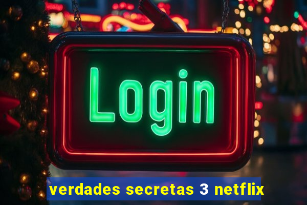 verdades secretas 3 netflix