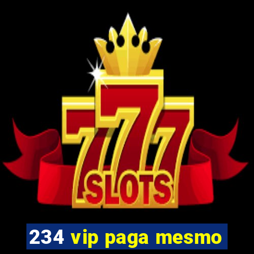 234 vip paga mesmo