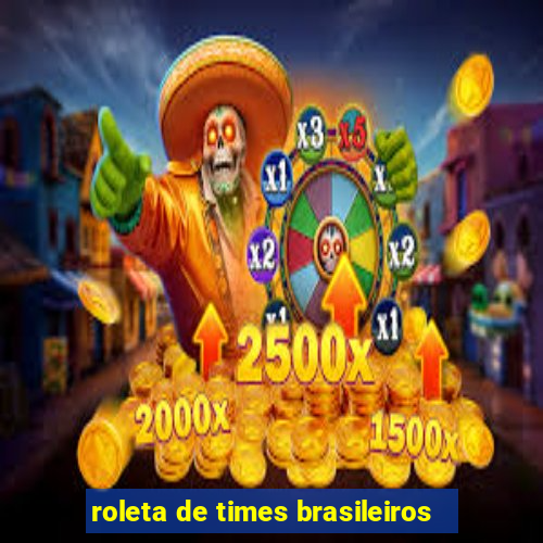 roleta de times brasileiros