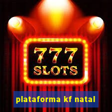 plataforma kf natal