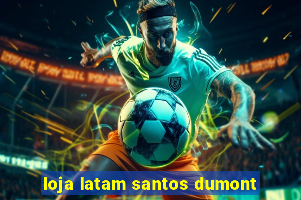 loja latam santos dumont