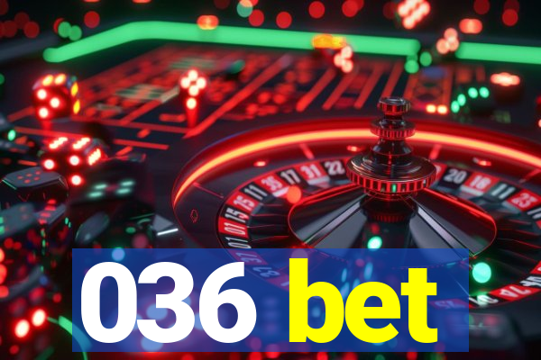 036 bet