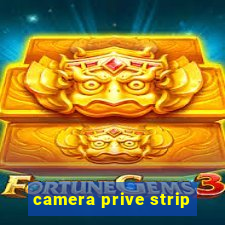 camera prive strip