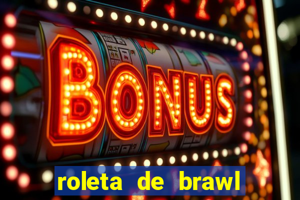 roleta de brawl stars 2024