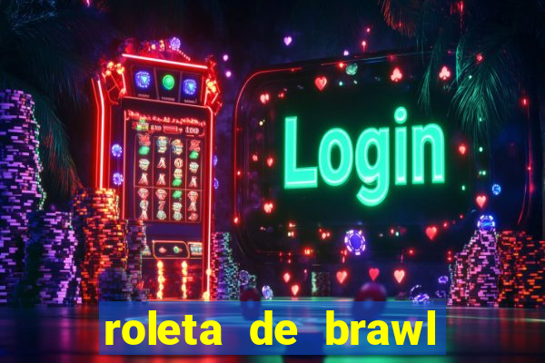 roleta de brawl stars 2024