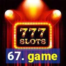 67. game