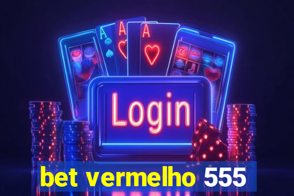 bet vermelho 555