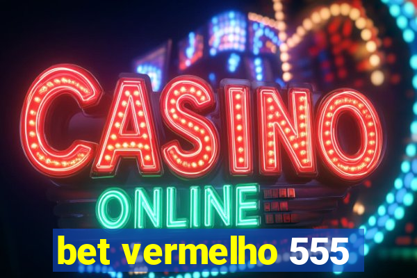 bet vermelho 555