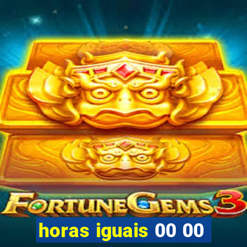horas iguais 00 00