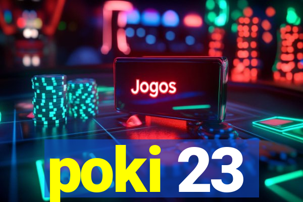 poki 23