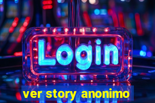 ver story anonimo